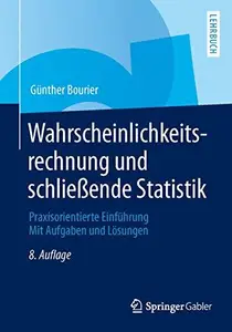 Wahrscheinlichkeitsrechnung und schließende Statistik: Praxisorientierte Einführung Mit Aufgaben und Lösungen