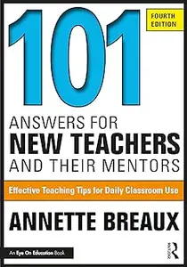 101 Answers for New Teachers and Their Mentors: Effective Teaching Tips for Daily Classroom Use Ed 4