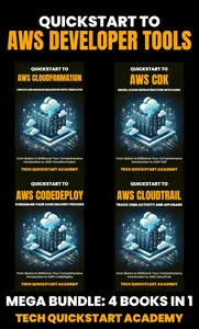 Quickstart To AWS Developer Tools: 4 Book Bundle: CloudFormation, CDK, CodeDeploy, CloudTrail
