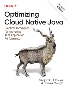 Optimizing Cloud Native Java: Practical Techniques for Improving JVM Application Performance, 2nd Edition