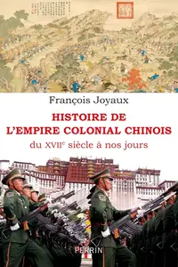 François Joyaux, "Histoire de l'Empire colonial chinois : Du XVIIe siècle à nos jours"