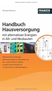 Handbuch Hausversorgung mit alternativen Energien in Alt- und Neubauten