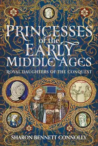 Princesses of the Early Middle Ages: Royal Daughters of the Conquest
