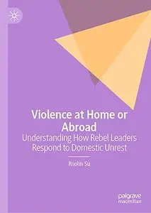 Violence at Home or Abroad: Understanding How Rebel Leaders Respond to Domestic Unrest