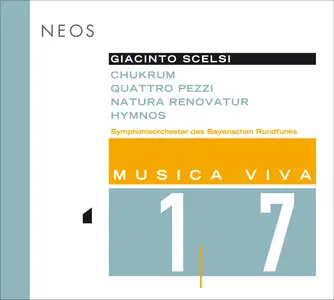 Hans Zender, Peter Rundel - Musica Viva, Vol. 17 - Scelsi: Chukrum, Quattro Pezzi, Hymnos & Natura Renovatur (2013)