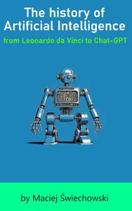 The history of Artificial Intelligence: From Leonardo da Vinci to Chat-GPT