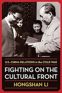 Fighting on the Cultural Front: U.S.-China Relations in the Cold War