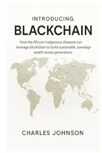 Introducing BlackChain: How the African-Indigenous diaspora can leverage blockchain to build sustainable, sovereign wealth