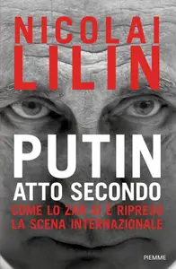 Putin atto secondo. Come lo Zar si è ripreso la scena internazionale - Nicolai Lilin