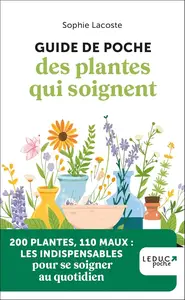 Sophie Lacoste, "Guide de poche des plantes qui soignent: 200 Plantes, 110 maux - les indispensables pour se soigner au quotidi