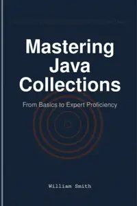 Mastering Java Collections: From Basics to Expert Proficiency