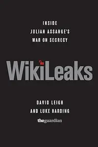 WikiLeaks: Inside Julian Assange's War on Secrecy