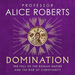 Domination: The Fall of The Roman Empire and The Rise of Christianity [Audiobook]