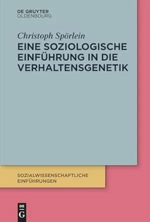 Eine Soziologische Einführung in Die Verhaltensgenetik, 7. Auflage