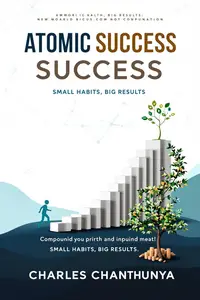 ATOMIC SUCCESS: SMALL HABITS, BIG RESULTS: A Proven Path to Personal Growth and Extraordinary Productivity