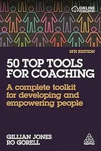 50 Top Tools for Coaching: A Complete Toolkit for Developing and Empowering People Ed 5