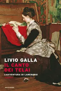 Il canto dei telai. L'avventura di Lanerossi - Livio Galla