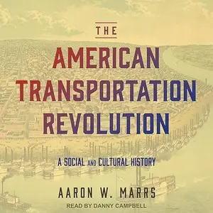 The American Transportation Revolution: A Social and Cultural History [Audiobook]