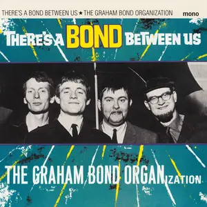 The Graham Bond Organization - There's A Bond Between Us (1965/2009)
