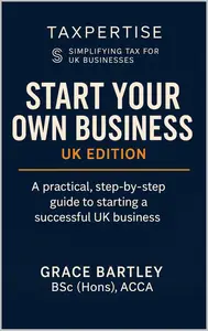 Start Your Own Business 2025 UK Edition : A practical, step-by-step guide to starting a successful UK business