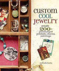 Custom Cool Jewelry: Create 2+ Personalized Pendants, Charms, and Clasps