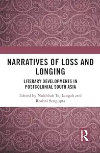 Narratives of Loss and Longing: Literary Developments in Postcolonial South Asia