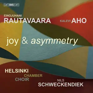 Nils Schweckendiek, Helsinki Chamber Choir - Einojuhani Rautavaara, Kalevi Aho: Joy & Asymmetry (2024)