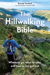 The Hillwalking Bible: Where to Go, What to Take and How to Not Get Lost