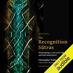 The Recognition Sutras: Illuminating a 1,000-Year-Old Spiritual Masterpiece [Audiobook]