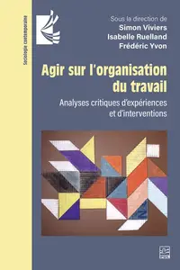 Collectif, "Agir sur l’organisation du travail: Analyses critiques d’expériences et d’interventions"