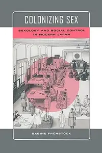 Colonizing Sex: Sexology and Social Control in Modern Japan