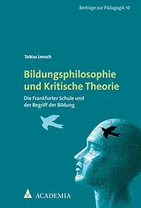 Bildungsphilosophie Und Kritische Theorie: Die Frankfurter Schule Und Der Begriff Der Bildung