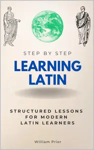 Learning Latin Step by Step: Structured Lessons for Modern Latin Learners