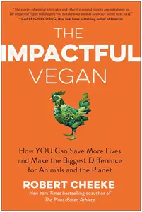 The Impactful Vegan: How You Can Save More Lives and Make the Biggest Difference for Animals and the Planet