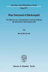 Das Internet-Glücksspiel: Ein Beitrag zur systematischen Fortentwicklung des deutschen Glücksspielrechts