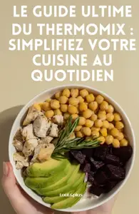 Ayaz Nisanur, "Le guide ultime du Thermomix : Simplifiez votre cuisine au quotidien"