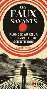 Laurent Foiry, "Les faux savants: Plongée au coeur du complotisme scientifique"