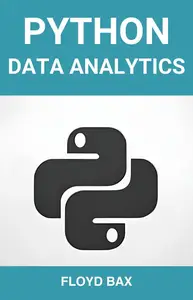 PYTHON DATA ANALYTICS: Mastering Python for Effective Data Analysis and Visualization