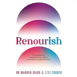 Renourish: A Complete and Compassionate Guide to Recovery From Eating Disorders [Audiobook]