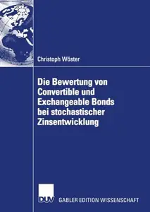 Die Bewertung von Convertible und Exchangeable Bonds bei stochastischer Zinsentwicklung