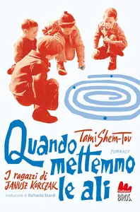 Tami Shem-Tov - Quando mettemmo le ali. I ragazzi di Janusz Korczak