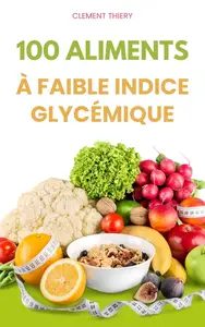 Clement Thiery, "100 aliments à indice glycémique"