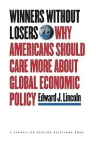 Winners without Losers: Why Americans Should Care More about Global Economic Policy