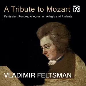 Vladimir Feltsman - A Tribute to Mozart: Fantasias, Rondos, Allegros, an Adagio and Andante (2024) [Digital Download 24/96]