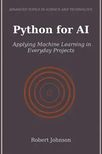 Python for AI: Applying Machine Learning in Everyday Projects