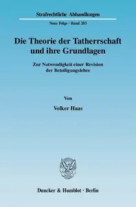 Die Theorie der Tatherrschaft und ihre Grundlagen: Zur Notwendigkeit einer Revision der Beteiligungslehre