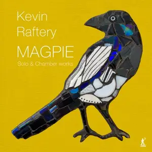 Berkeley Ensemble, Elizabeth Green, Neil Heyde, Richard Benjafield - Magpie- Solo,Chamber Works by Kevin Raft (2024) [24/192]