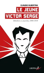 Claudio Albertani, "Le jeune Victor Serge: Rébellion et anarchie, 1890-1919"