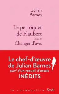 Julian Barnes, "Le perroquet de Flaubert - Changer d'avis"