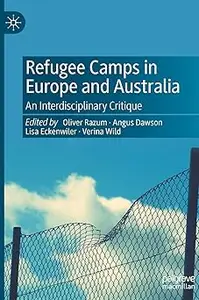 Refugee Camps in Europe and Australia: An Interdisciplinary Critique